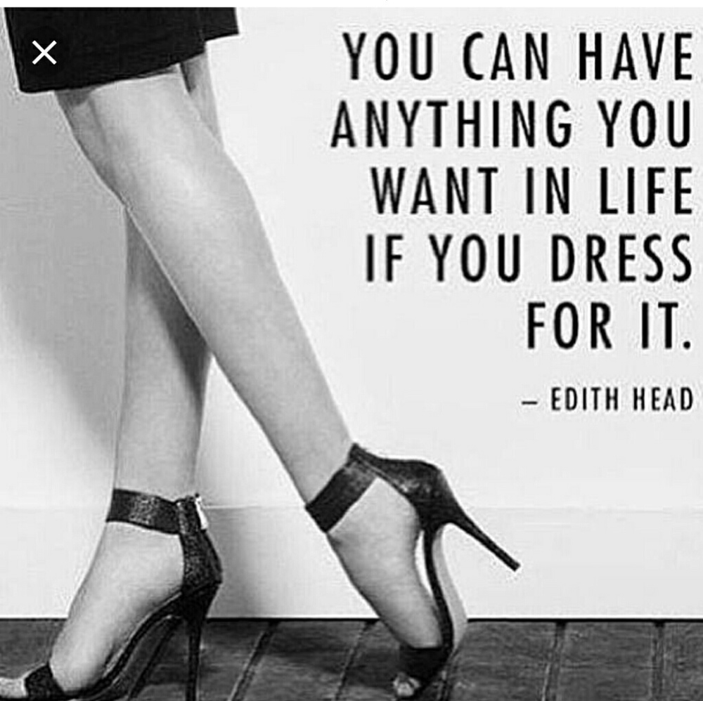 You can have anything you want if you dress for it